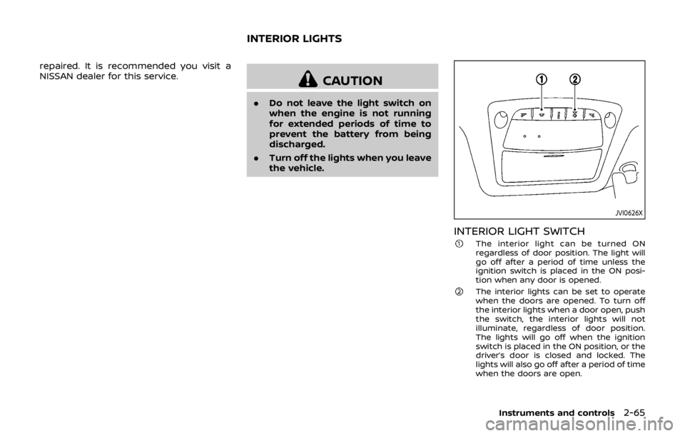 NISSAN QASHQAI 2018  Owner´s Manual repaired. It is recommended you visit a
NISSAN dealer for this service.
CAUTION
.Do not leave the light switch on
when the engine is not running
for extended periods of time to
prevent the battery fro