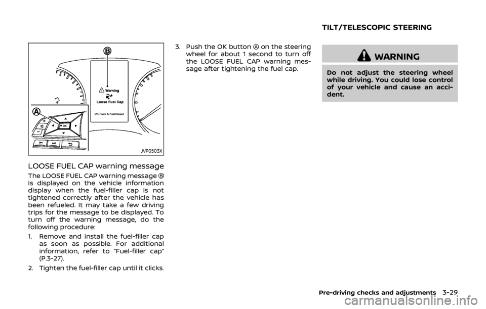 NISSAN QASHQAI 2018  Owner´s Manual JVP0503X
LOOSE FUEL CAP warning message
The LOOSE FUEL CAP warning messageis displayed on the vehicle information
display when the fuel-filler cap is not
tightened correctly after the vehicle has
been