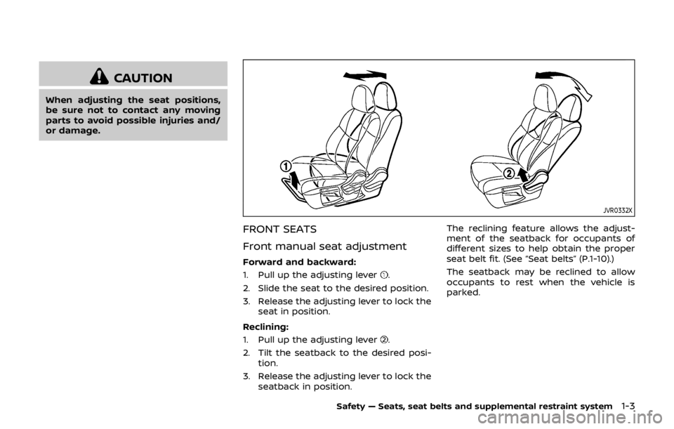 NISSAN QASHQAI 2018  Owner´s Manual CAUTION
When adjusting the seat positions,
be sure not to contact any moving
parts to avoid possible injuries and/
or damage.
JVR0332X
FRONT SEATS
Front manual seat adjustment
Forward and backward:
1.