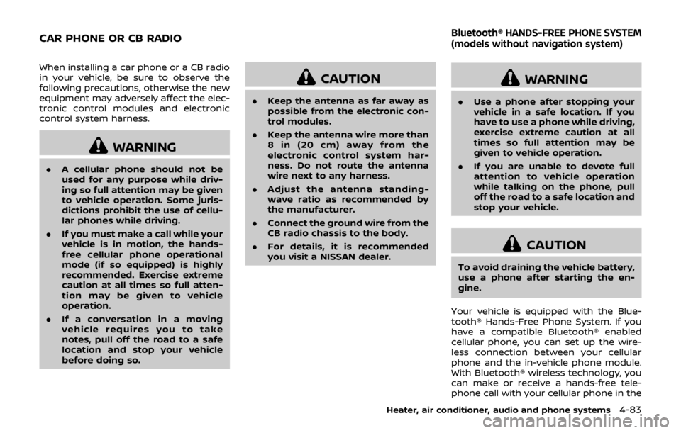 NISSAN QASHQAI 2018 Owner´s Manual When installing a car phone or a CB radio
in your vehicle, be sure to observe the
following precautions, otherwise the new
equipment may adversely affect the elec-
tronic control modules and electroni NISSAN QASHQAI 2018 Owner´s Manual When installing a car phone or a CB radio
in your vehicle, be sure to observe the
following precautions, otherwise the new
equipment may adversely affect the elec-
tronic control modules and electroni