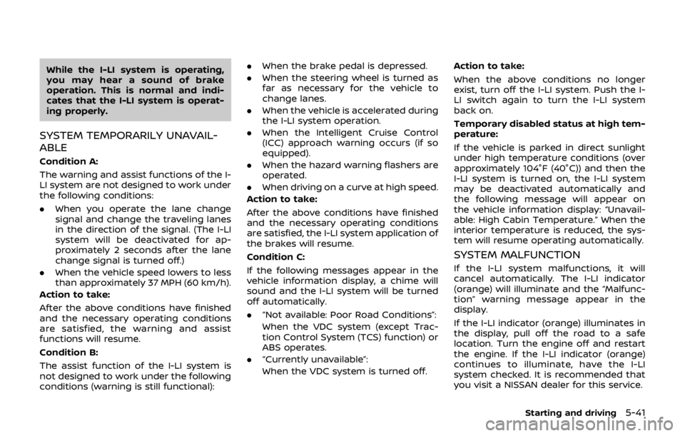 NISSAN QASHQAI 2018 Owner´s Manual While the I-LI system is operating,
you may hear a sound of brake
operation. This is normal and indi-
cates that the I-LI system is operat-
ing properly.
SYSTEM TEMPORARILY UNAVAIL-
ABLE
Condition A:
NISSAN QASHQAI 2018 Owner´s Manual While the I-LI system is operating,
you may hear a sound of brake
operation. This is normal and indi-
cates that the I-LI system is operat-
ing properly.
SYSTEM TEMPORARILY UNAVAIL-
ABLE
Condition A: