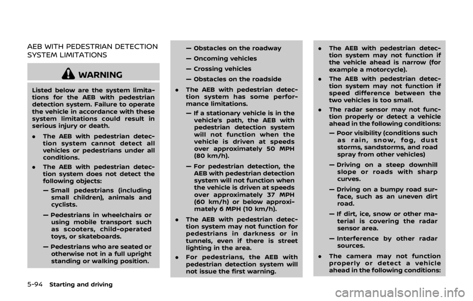 NISSAN QASHQAI 2018 Owner´s Manual 5-94Starting and driving
AEB WITH PEDESTRIAN DETECTION
SYSTEM LIMITATIONS
WARNING
Listed below are the system limita-
tions for the AEB with pedestrian
detection system. Failure to operate
the vehicle NISSAN QASHQAI 2018 Owner´s Manual 5-94Starting and driving
AEB WITH PEDESTRIAN DETECTION
SYSTEM LIMITATIONS
WARNING
Listed below are the system limita-
tions for the AEB with pedestrian
detection system. Failure to operate
the vehicle