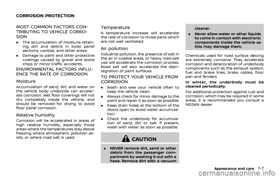 NISSAN QASHQAI 2018 Owner´s Manual MOST COMMON FACTORS CON-
TRIBUTING TO VEHICLE CORRO-
SION
.The accumulation of moisture-retain-
ing dirt and debris in body panel
sections, cavities, and other areas.
. Damage to paint and other prote NISSAN QASHQAI 2018 Owner´s Manual MOST COMMON FACTORS CON-
TRIBUTING TO VEHICLE CORRO-
SION
.The accumulation of moisture-retain-
ing dirt and debris in body panel
sections, cavities, and other areas.
. Damage to paint and other prote