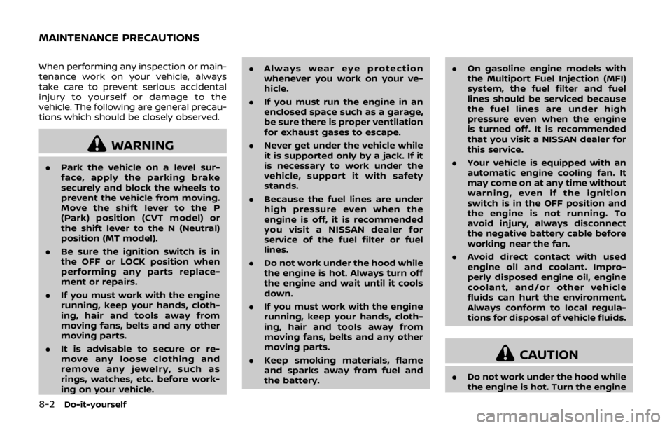NISSAN QASHQAI 2018  Owner´s Manual 8-2Do-it-yourself
When performing any inspection or main-
tenance work on your vehicle, always
take care to prevent serious accidental
injury to yourself or damage to the
vehicle. The following are ge