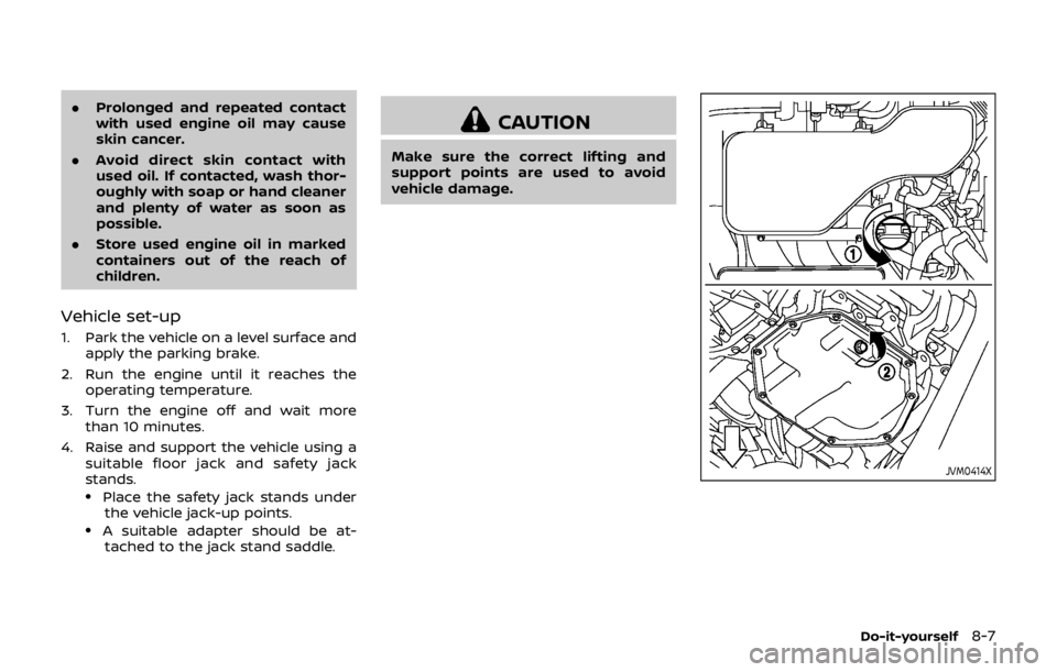 NISSAN QASHQAI 2018 Owner´s Manual .Prolonged and repeated contact
with used engine oil may cause
skin cancer.
. Avoid direct skin contact with
used oil. If contacted, wash thor-
oughly with soap or hand cleaner
and plenty of water as NISSAN QASHQAI 2018 Owner´s Manual .Prolonged and repeated contact
with used engine oil may cause
skin cancer.
. Avoid direct skin contact with
used oil. If contacted, wash thor-
oughly with soap or hand cleaner
and plenty of water as