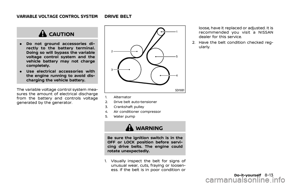 NISSAN QASHQAI 2018  Owner´s Manual CAUTION
.Do not ground accessories di-
rectly to the battery terminal.
Doing so will bypass the variable
voltage control system and the
vehicle battery may not charge
completely.
. Use electrical acce