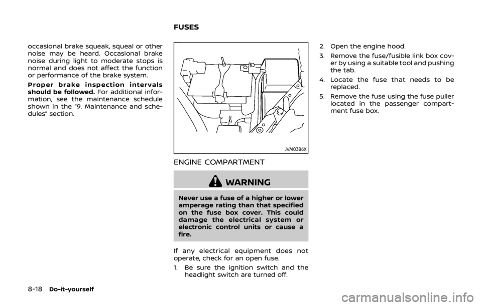 NISSAN QASHQAI 2018 Owner´s Manual 8-18Do-it-yourself
occasional brake squeak, squeal or other
noise may be heard. Occasional brake
noise during light to moderate stops is
normal and does not affect the function
or performance of the b NISSAN QASHQAI 2018 Owner´s Manual 8-18Do-it-yourself
occasional brake squeak, squeal or other
noise may be heard. Occasional brake
noise during light to moderate stops is
normal and does not affect the function
or performance of the b