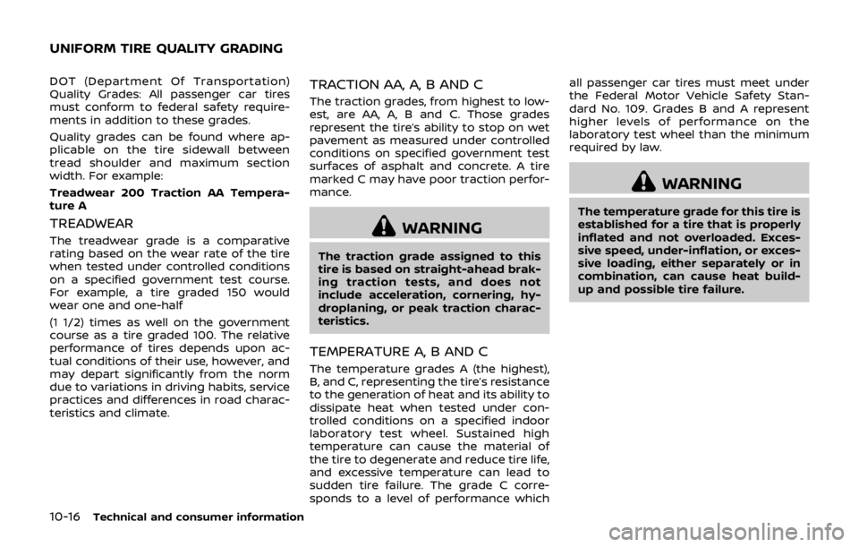 NISSAN QASHQAI 2018 Owner´s Manual 10-16Technical and consumer information
DOT (Department Of Transportation)
Quality Grades: All passenger car tires
must conform to federal safety require-
ments in addition to these grades.
Quality gr NISSAN QASHQAI 2018 Owner´s Manual 10-16Technical and consumer information
DOT (Department Of Transportation)
Quality Grades: All passenger car tires
must conform to federal safety require-
ments in addition to these grades.
Quality gr