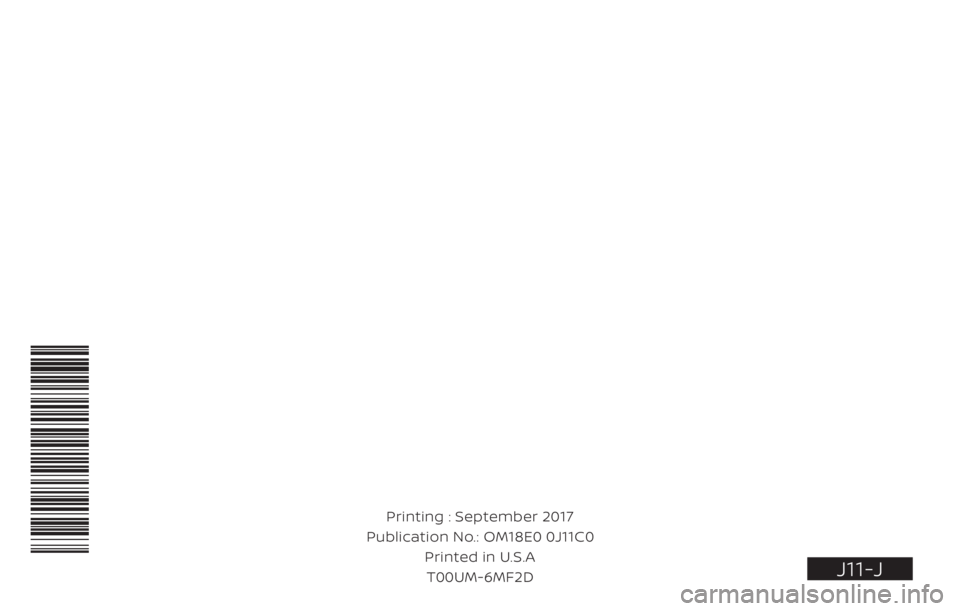 NISSAN QASHQAI 2018  Owner´s Manual J11-J
Printing : September 2017
Publication No.: OM18E0 0J11U0 Printed in U.S.AT00UM-6MF2D OM18E0 0J11C0 