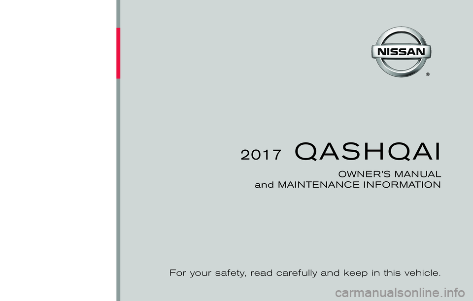 NISSAN QASHQAI 2017  Owner´s Manual 2017QASHQAI
OWNER’S MANUAL
and MAINTENANCE INFORMATION
For your safety, read carefully and keep in this vehicle. 
