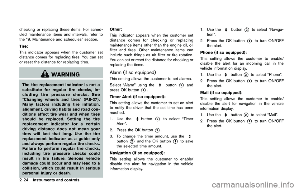 NISSAN QASHQAI 2017  Owner´s Manual 2-24Instruments and controls
checking or replacing these items. For sched-
uled maintenance items and intervals, refer to
the “9. Maintenance and schedules” section.
Tire:
This indicator appears w