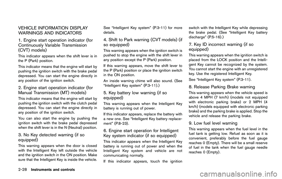 NISSAN QASHQAI 2017  Owner´s Manual 2-28Instruments and controls
VEHICLE INFORMATION DISPLAY
WARNINGS AND INDICATORS
1. Engine start operation indicator (for
Continuously Variable Transmission
(CVT) models)
This indicator appears when t