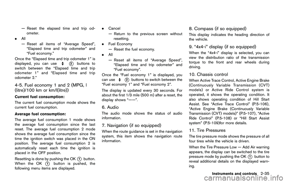 NISSAN QASHQAI 2017  Owner´s Manual — Reset the elapsed time and trip od-
ometer.
.All
— Reset all items of “Average Speed”,
“Elapsed time and trip odometer” and
“Fuel economy.”
Once the “Elapsed time and trip odometer