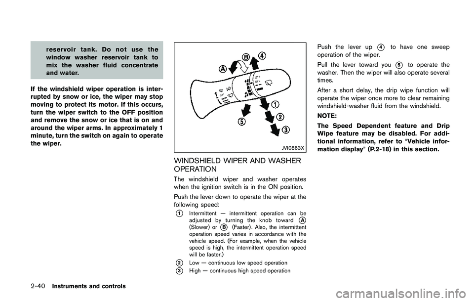 NISSAN QASHQAI 2017 Owner´s Manual 2-40Instruments and controls
reservoir tank. Do not use the
window washer reservoir tank to
mix the washer fluid concentrate
and water.
If the windshield wiper operation is inter-
rupted by snow or ic NISSAN QASHQAI 2017 Owner´s Manual 2-40Instruments and controls
reservoir tank. Do not use the
window washer reservoir tank to
mix the washer fluid concentrate
and water.
If the windshield wiper operation is inter-
rupted by snow or ic