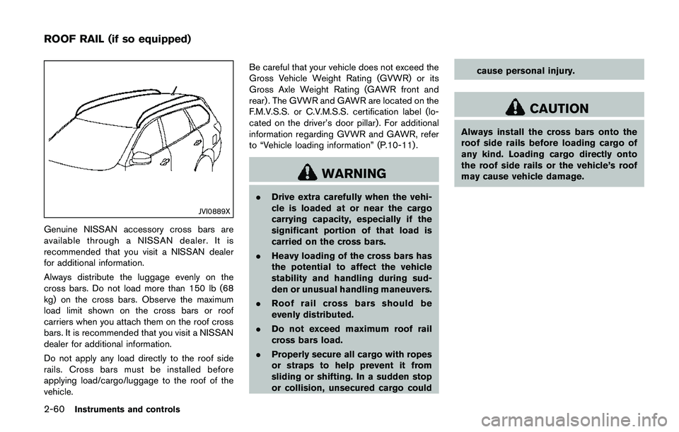 NISSAN QASHQAI 2017 Owner´s Manual 2-60Instruments and controls
JVI0889X
Genuine NISSAN accessory cross bars are
available through a NISSAN dealer. It is
recommended that you visit a NISSAN dealer
for additional information.
Always dis NISSAN QASHQAI 2017 Owner´s Manual 2-60Instruments and controls
JVI0889X
Genuine NISSAN accessory cross bars are
available through a NISSAN dealer. It is
recommended that you visit a NISSAN dealer
for additional information.
Always dis