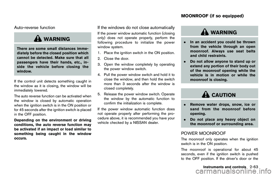 NISSAN QASHQAI 2017 Owner´s Manual Auto-reverse function
WARNING
There are some small distances imme-
diately before the closed position which
cannot be detected. Make sure that all
passengers have their hands, etc., in-
side the vehic NISSAN QASHQAI 2017 Owner´s Manual Auto-reverse function
WARNING
There are some small distances imme-
diately before the closed position which
cannot be detected. Make sure that all
passengers have their hands, etc., in-
side the vehic