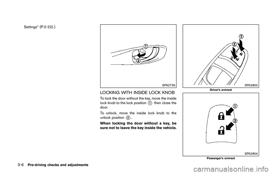 NISSAN QASHQAI 2017 Owner´s Manual 3-6Pre-driving checks and adjustments
Settings” (P.2-22) .)
SPA2726
LOCKING WITH INSIDE LOCK KNOB
To lock the door without the key, move the inside
lock knob to the lock position
*1then close the
do NISSAN QASHQAI 2017 Owner´s Manual 3-6Pre-driving checks and adjustments
Settings” (P.2-22) .)
SPA2726
LOCKING WITH INSIDE LOCK KNOB
To lock the door without the key, move the inside
lock knob to the lock position
*1then close the
do
