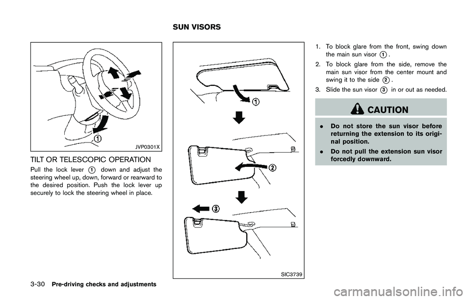 NISSAN QASHQAI 2017 Owner´s Manual 3-30Pre-driving checks and adjustments
JVP0301X
TILT OR TELESCOPIC OPERATION
Pull the lock lever*1down and adjust the
steering wheel up, down, forward or rearward to
the desired position. Push the loc NISSAN QASHQAI 2017 Owner´s Manual 3-30Pre-driving checks and adjustments
JVP0301X
TILT OR TELESCOPIC OPERATION
Pull the lock lever*1down and adjust the
steering wheel up, down, forward or rearward to
the desired position. Push the loc