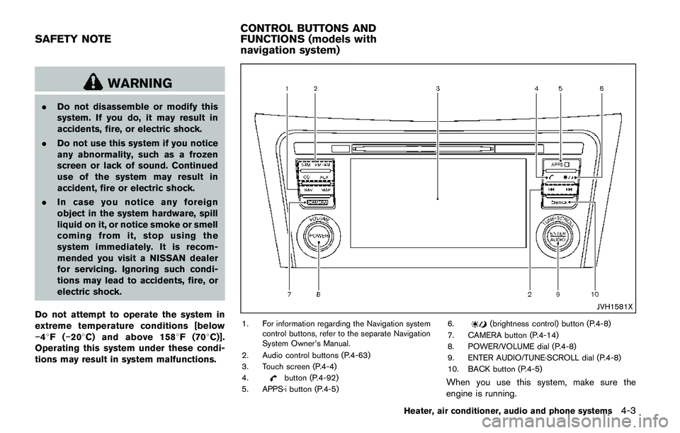 NISSAN QASHQAI 2017 Owner´s Manual WARNING
.Do not disassemble or modify this
system. If you do, it may result in
accidents, fire, or electric shock.
.Do not use this system if you notice
any abnormality, such as a frozen
screen or lac NISSAN QASHQAI 2017 Owner´s Manual WARNING
.Do not disassemble or modify this
system. If you do, it may result in
accidents, fire, or electric shock.
.Do not use this system if you notice
any abnormality, such as a frozen
screen or lac
