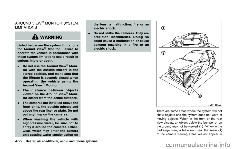 NISSAN QASHQAI 2017  Owner´s Manual 4-22Heater, air conditioner, audio and phone systems
AROUND VIEW�ŠMONITOR SYSTEM
LIMITATIONS
WARNING
Listed below are the system limitations
for Around View�ŠMonitor. Failure to
operate the vehicle 