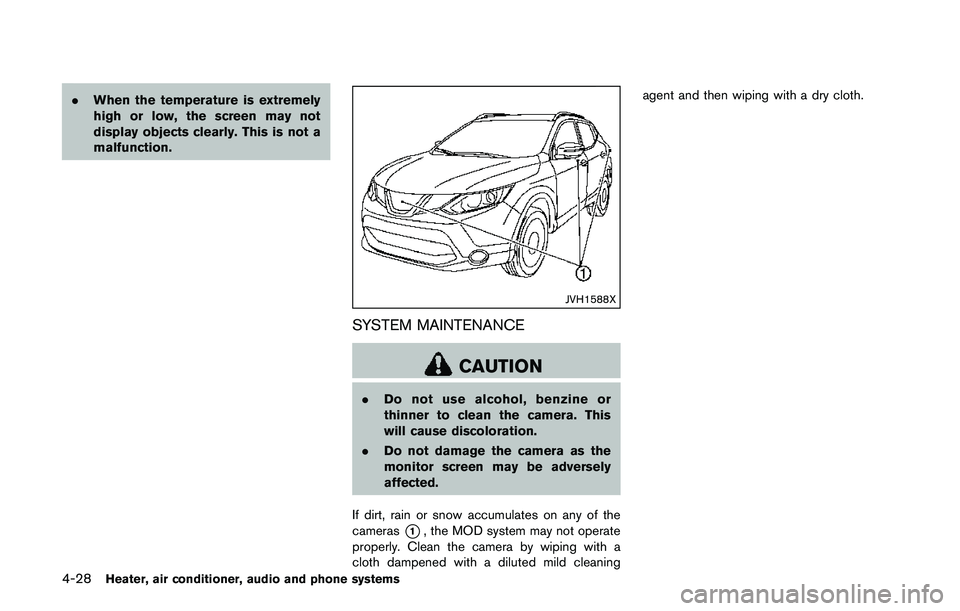 NISSAN QASHQAI 2017  Owner´s Manual 4-28Heater, air conditioner, audio and phone systems
.When the temperature is extremely
high or low, the screen may not
display objects clearly. This is not a
malfunction.
JVH1588X
SYSTEM MAINTENANCE
