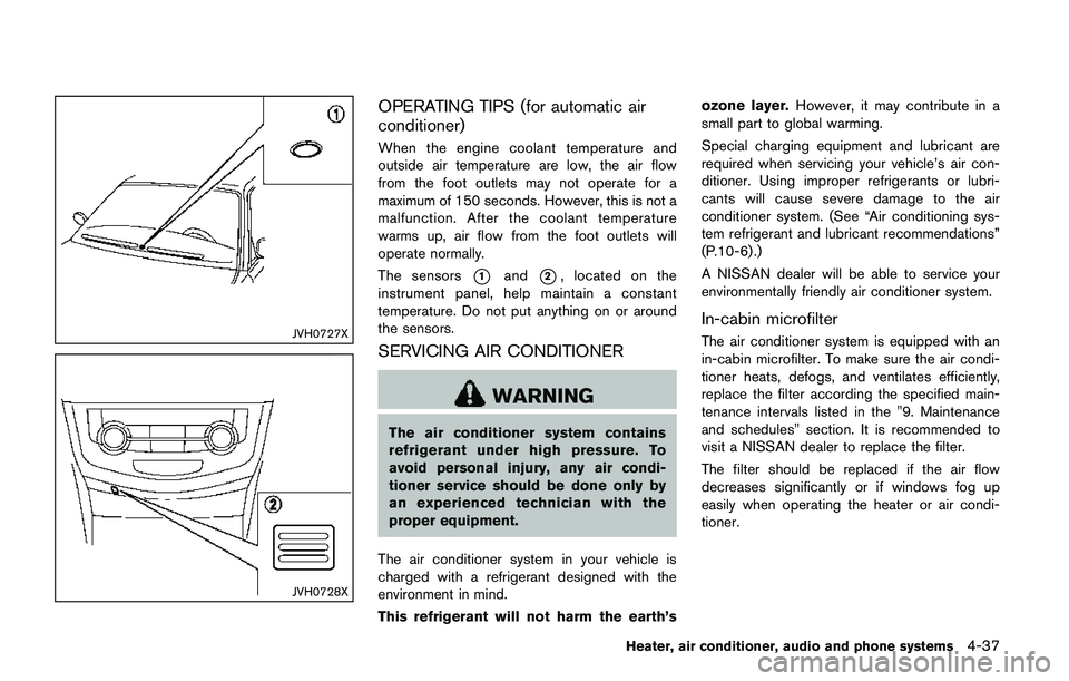 NISSAN QASHQAI 2017  Owner´s Manual JVH0727X
JVH0728X
OPERATING TIPS (for automatic air
conditioner)
When the engine coolant temperature and
outside air temperature are low, the air flow
from the foot outlets may not operate for a
maxim