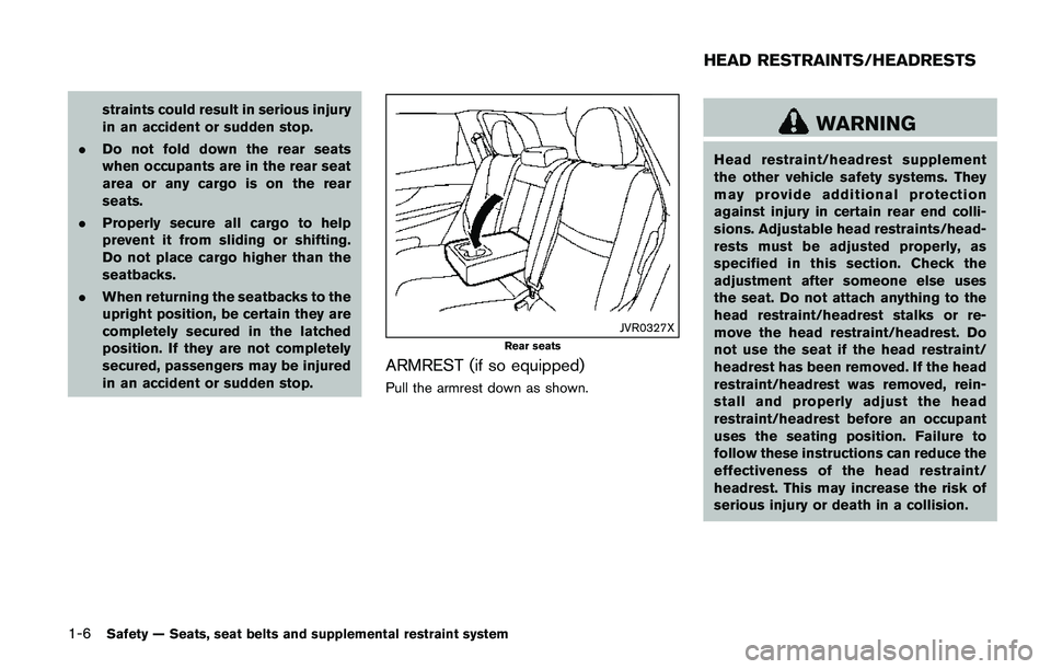 NISSAN QASHQAI 2017  Owner´s Manual 1-6Safety — Seats, seat belts and supplemental restraint system
straints could result in serious injury
in an accident or sudden stop.
.Do not fold down the rear seats
when occupants are in the rear