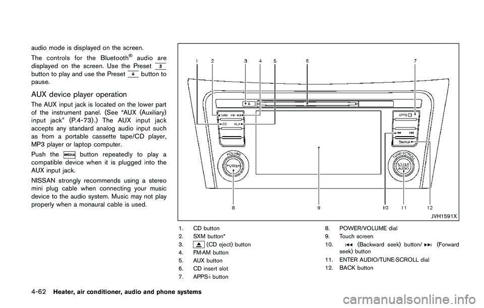 NISSAN QASHQAI 2017  Owner´s Manual 4-62Heater, air conditioner, audio and phone systems
audio mode is displayed on the screen.
The controls for the Bluetooth�Šaudio are
displayed on the screen. Use the Preset
button to play and use th