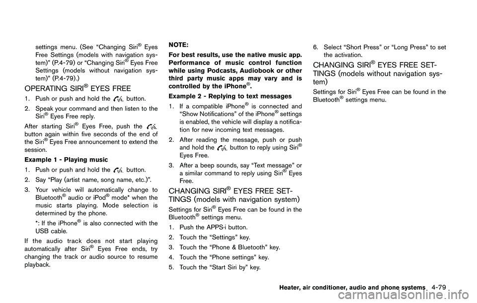 NISSAN QASHQAI 2017  Owner´s Manual settings menu. (See “Changing Siri�ŠEyes
Free Settings (models with navigation sys-
tem)” (P.4-79) or “Changing Siri
�ŠEyes Free
Settings (models without navigation sys-
tem)” (P.4-79).)
OPE