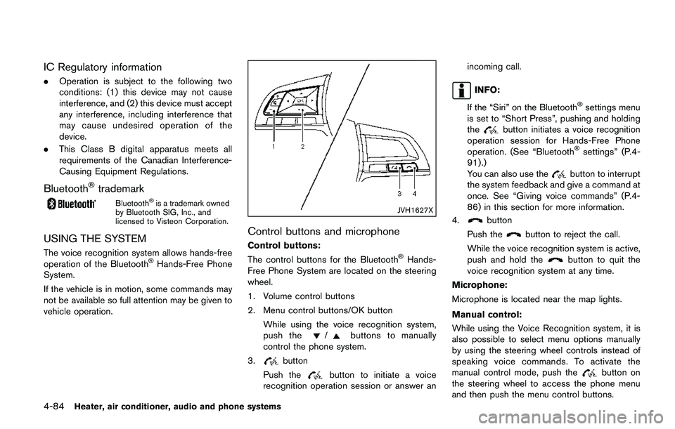 NISSAN QASHQAI 2017  Owner´s Manual 4-84Heater, air conditioner, audio and phone systems
IC Regulatory information
.Operation is subject to the following two
conditions: (1) this device may not cause
interference, and (2) this device mu