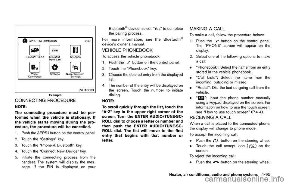 NISSAN QASHQAI 2017  Owner´s Manual JVH1583X
Example
CONNECTING PROCEDURE
NOTE:
The connecting procedure must be per-
formed when the vehicle is stationary. If
the vehicle starts moving during the pro-
cedure, the procedure will be canc