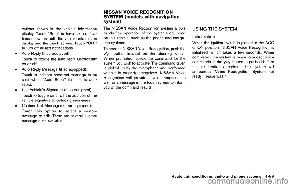 NISSAN QASHQAI 2017  Owner´s Manual cations shown in the vehicle information
display. Touch “Both” to have text notifica-
tions shown in both the vehicle information
display and the touch screen. Touch “OFF”
to turn off all text