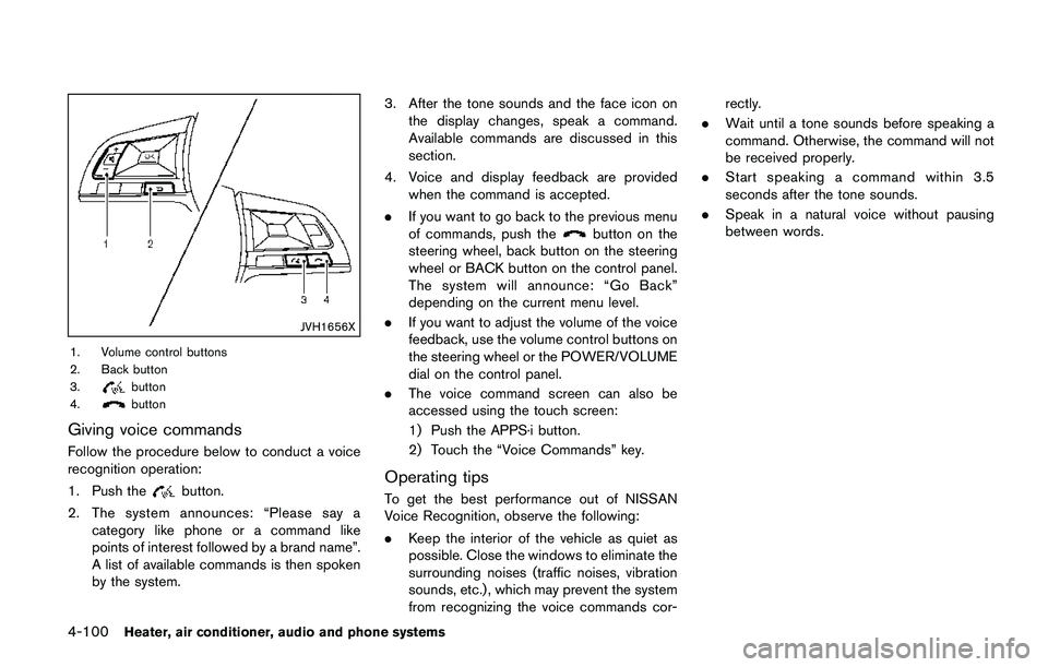 NISSAN QASHQAI 2017  Owner´s Manual 4-100Heater, air conditioner, audio and phone systems
JVH1656X
1. Volume control buttons
2. Back button
3.
button
4.button
Giving voice commands
Follow the procedure below to conduct a voice
recogniti