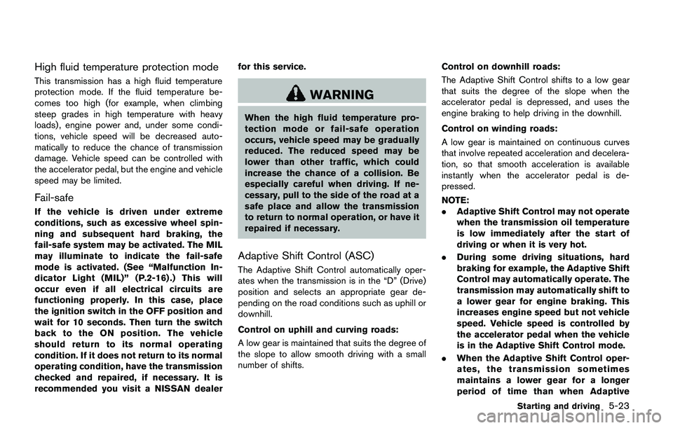 NISSAN QASHQAI 2017  Owner´s Manual High fluid temperature protection mode
This transmission has a high fluid temperature
protection mode. If the fluid temperature be-
comes too high (for example, when climbing
steep grades in high temp