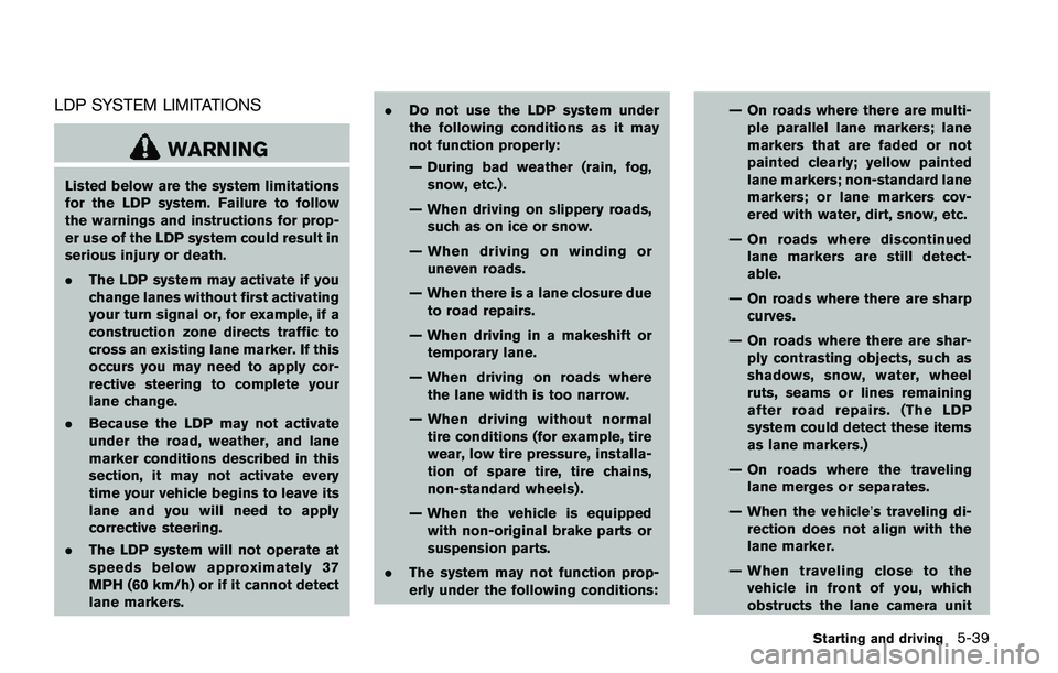 NISSAN QASHQAI 2017 Owner´s Manual LDP SYSTEM LIMITATIONS
WARNING
Listed below are the system limitations
for the LDP system. Failure to follow
the warnings and instructions for prop-
er use of the LDP system could result in
serious in NISSAN QASHQAI 2017 Owner´s Manual LDP SYSTEM LIMITATIONS
WARNING
Listed below are the system limitations
for the LDP system. Failure to follow
the warnings and instructions for prop-
er use of the LDP system could result in
serious in