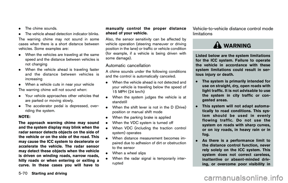 NISSAN QASHQAI 2017 Owner´s Manual 5-70Starting and driving
.The chime sounds.
.The vehicle ahead detection indicator blinks.
The warning chime may not sound in some
cases when there is a short distance between
vehicles. Some examples NISSAN QASHQAI 2017 Owner´s Manual 5-70Starting and driving
.The chime sounds.
.The vehicle ahead detection indicator blinks.
The warning chime may not sound in some
cases when there is a short distance between
vehicles. Some examples