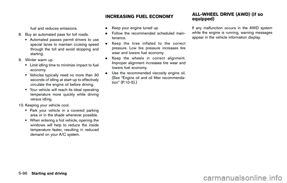 NISSAN QASHQAI 2017 Owner´s Manual 5-96Starting and driving
fuel and reduces emissions.
8. Buy an automated pass for toll roads.
.Automated passes permit drivers to use
special lanes to maintain cruising speed
through the toll and avoi NISSAN QASHQAI 2017 Owner´s Manual 5-96Starting and driving
fuel and reduces emissions.
8. Buy an automated pass for toll roads.
.Automated passes permit drivers to use
special lanes to maintain cruising speed
through the toll and avoi