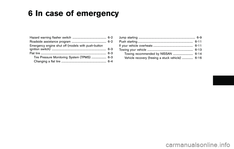 NISSAN QASHQAI 2017 Owner´s Manual 6 In case of emergency
Hazard warning flasher switch .............................................. 6-2
Roadside assistance program ............................................... 6-2
Emergency engine NISSAN QASHQAI 2017 Owner´s Manual 6 In case of emergency
Hazard warning flasher switch .............................................. 6-2
Roadside assistance program ............................................... 6-2
Emergency engine