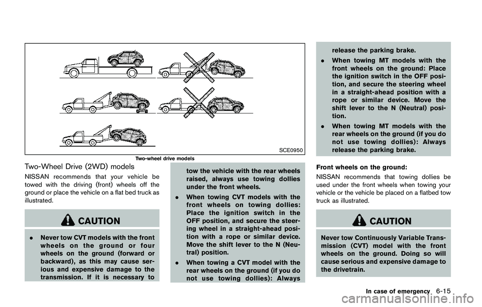 NISSAN QASHQAI 2017 Owner´s Manual SCE0950
Two-wheel drive models
Two-Wheel Drive (2WD) models
NISSAN recommends that your vehicle be
towed with the driving (front) wheels off the
ground or place the vehicle on a flat bed truck as
illu NISSAN QASHQAI 2017 Owner´s Manual SCE0950
Two-wheel drive models
Two-Wheel Drive (2WD) models
NISSAN recommends that your vehicle be
towed with the driving (front) wheels off the
ground or place the vehicle on a flat bed truck as
illu