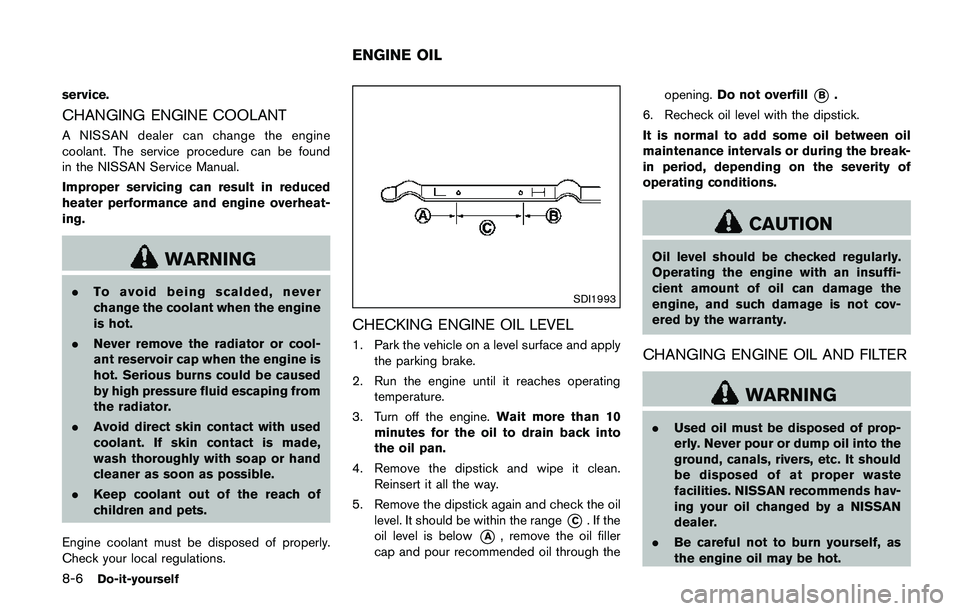 NISSAN QASHQAI 2017  Owner´s Manual 8-6Do-it-yourself
service.
CHANGING ENGINE COOLANT
A NISSAN dealer can change the engine
coolant. The service procedure can be found
in the NISSAN Service Manual.
Improper servicing can result in redu