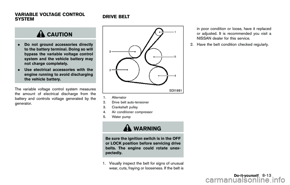 NISSAN QASHQAI 2017 Owner´s Manual CAUTION
.Do not ground accessories directly
to the battery terminal. Doing so will
bypass the variable voltage control
system and the vehicle battery may
not charge completely.
.Use electrical accesso NISSAN QASHQAI 2017 Owner´s Manual CAUTION
.Do not ground accessories directly
to the battery terminal. Doing so will
bypass the variable voltage control
system and the vehicle battery may
not charge completely.
.Use electrical accesso