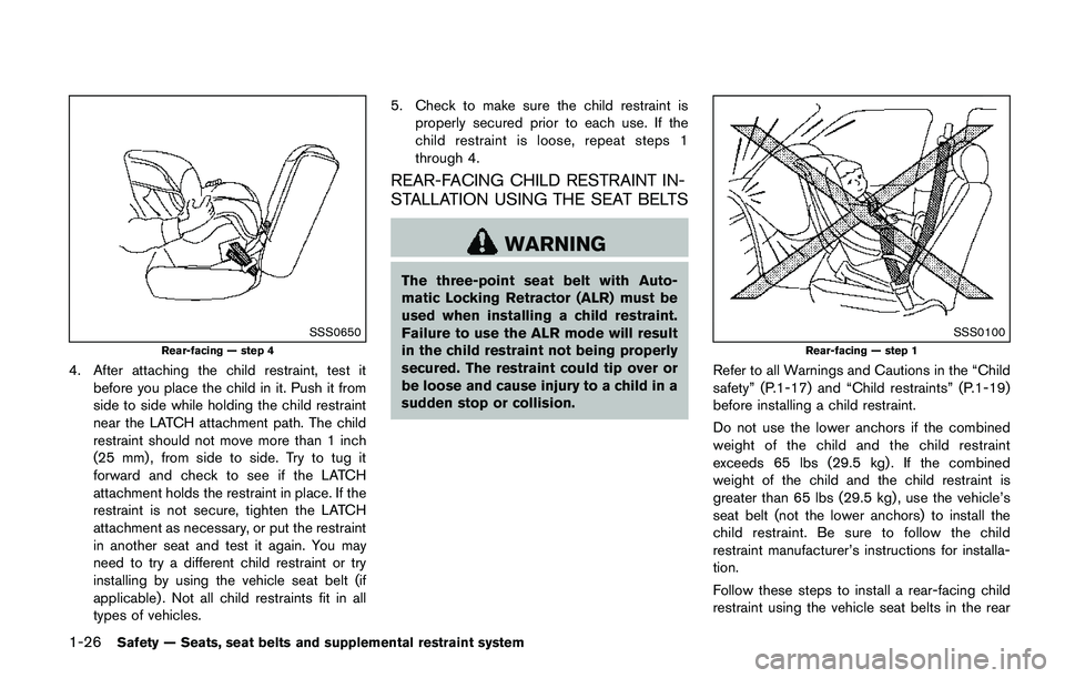 NISSAN QASHQAI 2017  Owner´s Manual 1-26Safety — Seats, seat belts and supplemental restraint system
SSS0650
Rear-facing — step 4
4. After attaching the child restraint, test it
before you place the child in it. Push it from
side to