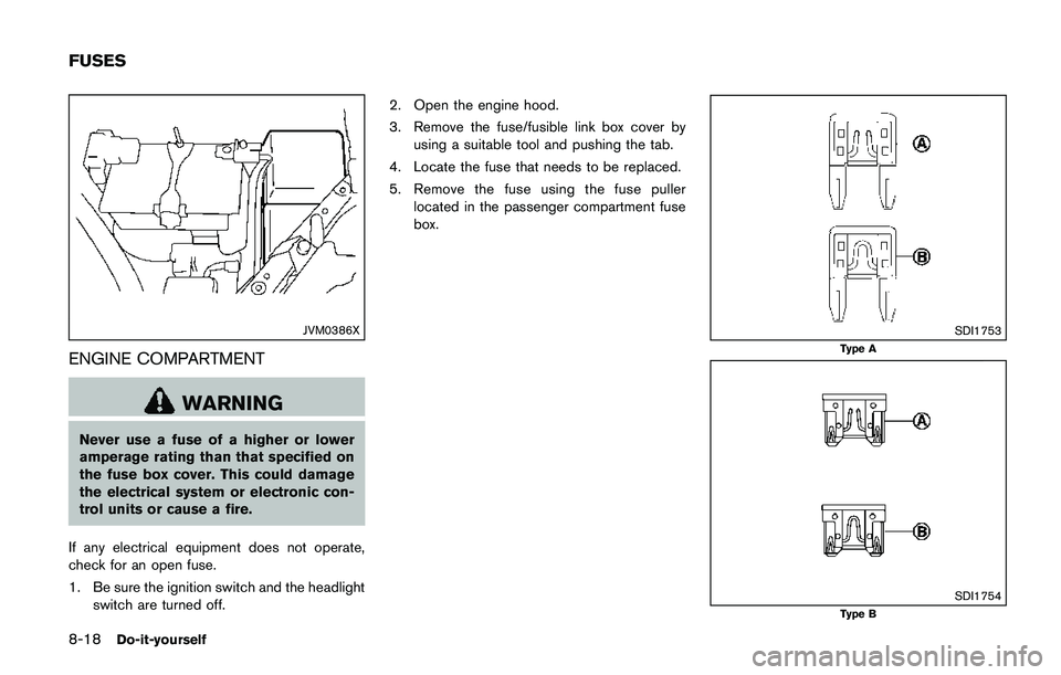 NISSAN QASHQAI 2017 Owner´s Manual 8-18Do-it-yourself
JVM0386X
ENGINE COMPARTMENT
WARNING
Never use a fuse of a higher or lower
amperage rating than that specified on
the fuse box cover. This could damage
the electrical system or elect NISSAN QASHQAI 2017 Owner´s Manual 8-18Do-it-yourself
JVM0386X
ENGINE COMPARTMENT
WARNING
Never use a fuse of a higher or lower
amperage rating than that specified on
the fuse box cover. This could damage
the electrical system or elect