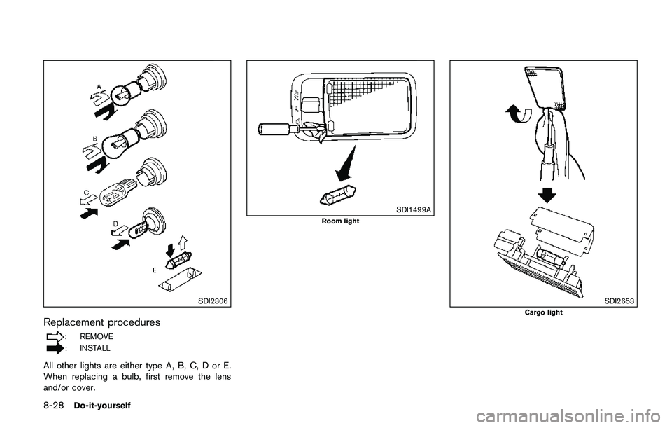 NISSAN QASHQAI 2017 Owner´s Manual 8-28Do-it-yourself
SDI2306
Replacement procedures
: REMOVE
: INSTALL
All other lights are either type A, B, C, D or E.
When replacing a bulb, first remove the lens
and/or cover.
SDI1499A
Room light
SD NISSAN QASHQAI 2017 Owner´s Manual 8-28Do-it-yourself
SDI2306
Replacement procedures
: REMOVE
: INSTALL
All other lights are either type A, B, C, D or E.
When replacing a bulb, first remove the lens
and/or cover.
SDI1499A
Room light
SD