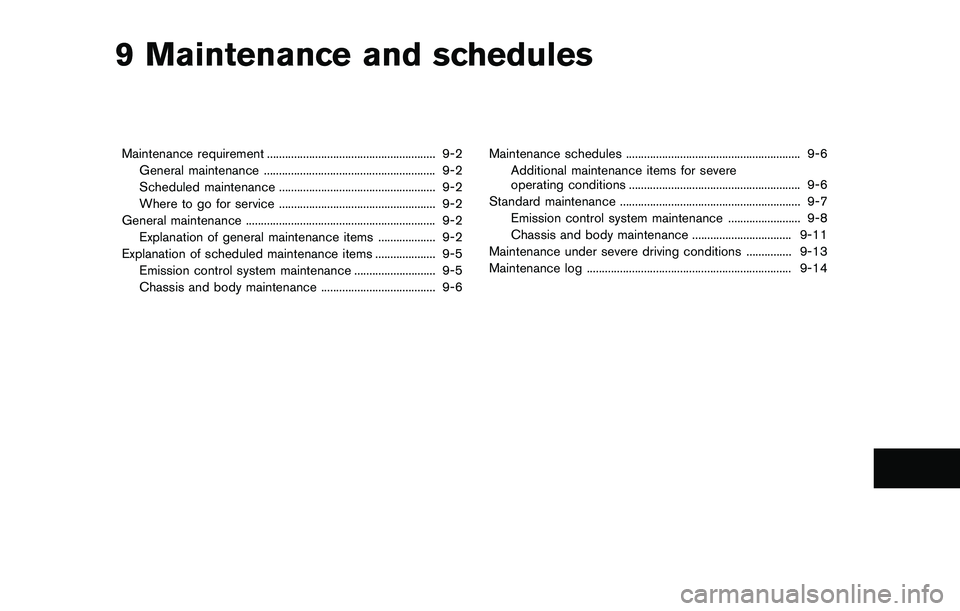 NISSAN QASHQAI 2017  Owner´s Manual 9 Maintenance and schedules
Maintenance requirement ........................................................ 9-2
General maintenance ......................................................... 9-2
Sched