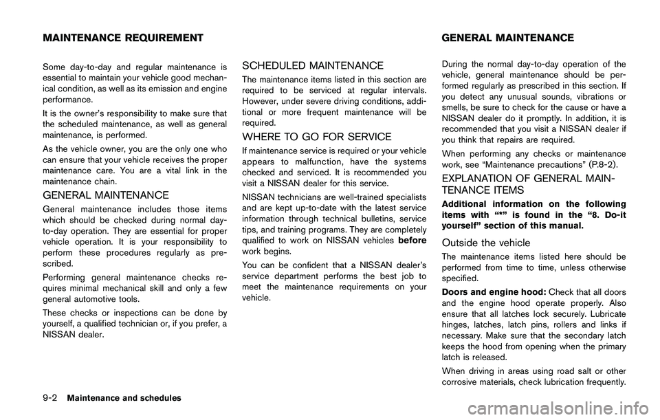 NISSAN QASHQAI 2017 Owner´s Manual 9-2Maintenance and schedules
Some day-to-day and regular maintenance is
essential to maintain your vehicle good mechan-
ical condition, as well as its emission and engine
performance.
It is the owner NISSAN QASHQAI 2017 Owner´s Manual 9-2Maintenance and schedules
Some day-to-day and regular maintenance is
essential to maintain your vehicle good mechan-
ical condition, as well as its emission and engine
performance.
It is the owner