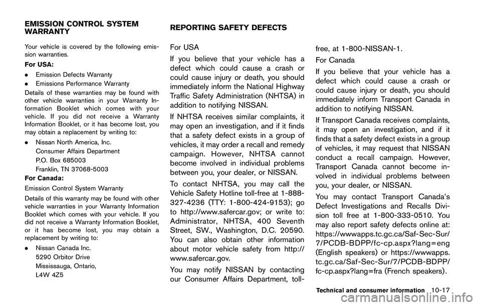NISSAN QASHQAI 2017 Owner´s Manual Your vehicle is covered by the following emis-
sion warranties.
For USA:
.Emission Defects Warranty
.Emissions Performance Warranty
Details of these warranties may be found with
other vehicle warranti NISSAN QASHQAI 2017 Owner´s Manual Your vehicle is covered by the following emis-
sion warranties.
For USA:
.Emission Defects Warranty
.Emissions Performance Warranty
Details of these warranties may be found with
other vehicle warranti