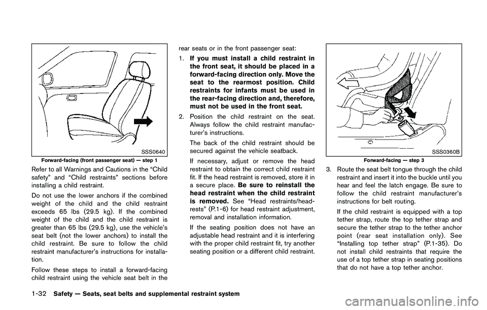 NISSAN QASHQAI 2017 Owner´s Manual 1-32Safety — Seats, seat belts and supplemental restraint system
SSS0640
Forward-facing (front passenger seat) — step 1
Refer to all Warnings and Cautions in the “Child
safety” and “Child re NISSAN QASHQAI 2017 Owner´s Manual 1-32Safety — Seats, seat belts and supplemental restraint system
SSS0640
Forward-facing (front passenger seat) — step 1
Refer to all Warnings and Cautions in the “Child
safety” and “Child re