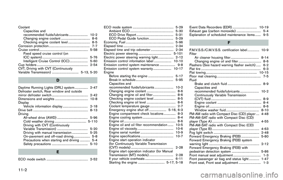 NISSAN QASHQAI 2017  Owner´s Manual 11-2
Coolant
Capacities and
recommended fluids/lubricants ........................ 10-2
Changing engine coolant ..................................... 8-6
Checking engine coolant level ................