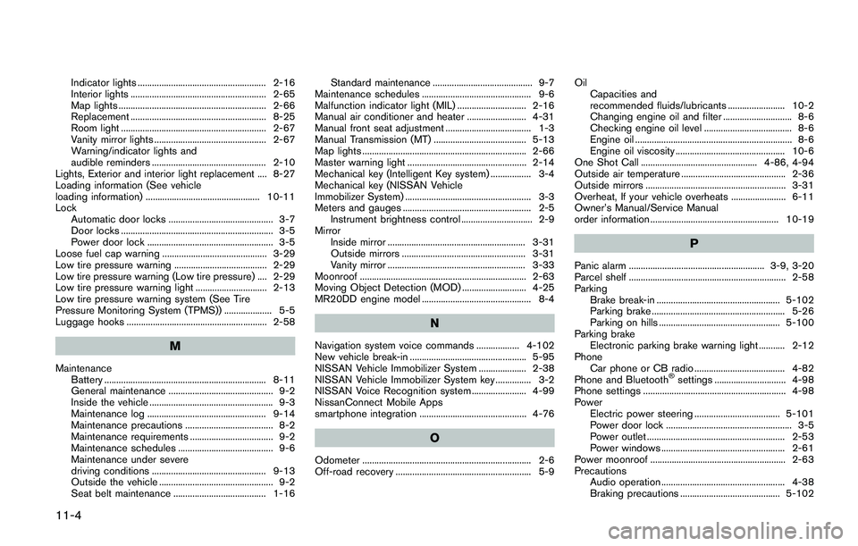 NISSAN QASHQAI 2017 Owner´s Manual 11-4
Indicator lights ...................................................... 2-16
Interior lights ......................................................... 2-65
Map lights ............................ NISSAN QASHQAI 2017 Owner´s Manual 11-4
Indicator lights ...................................................... 2-16
Interior lights ......................................................... 2-65
Map lights ............................